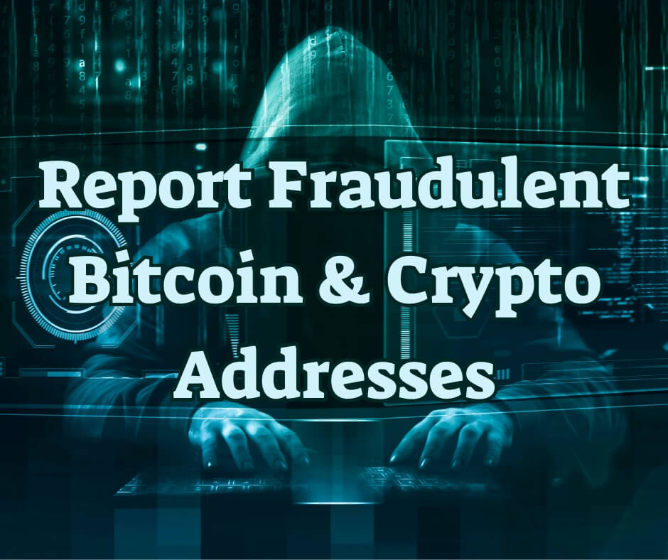 Report Fraudulent Bitcoin & Cryptocurrency Addresses